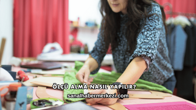 Ölçü Alma Nasıl Yapılır?