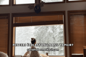Pencere İzolasyonu Nasıl Yapılır?