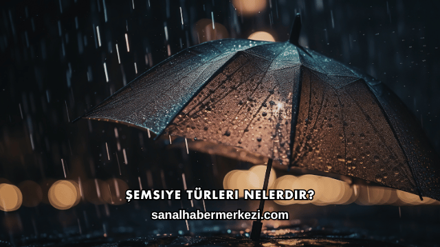 Şemsiye Türleri Nelerdir?