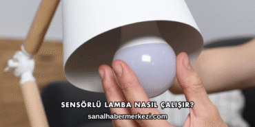 Sensörlü Lamba Nasıl Çalışır?