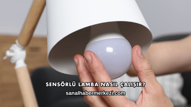 Sensörlü Lamba Nasıl Çalışır?