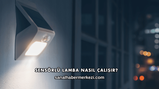 Sensörlü Lamba Nasıl Çalışır?
