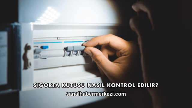 Sigorta Kutusu Nasıl Kontrol Edilir?