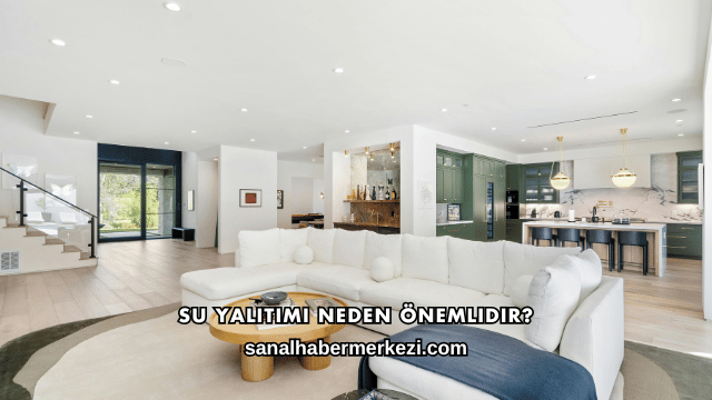 Su Yalıtımı Neden Önemlidir?