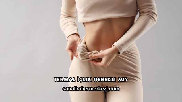 Termal İçlik Gerekli mi?