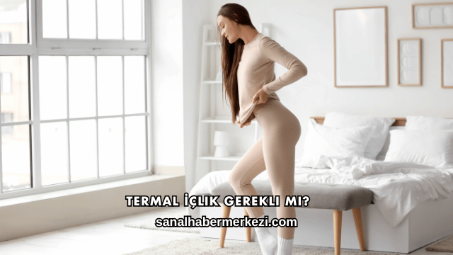 Termal İçlik Gerekli mi?