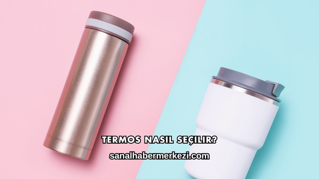 Termos Nasıl Seçilir?