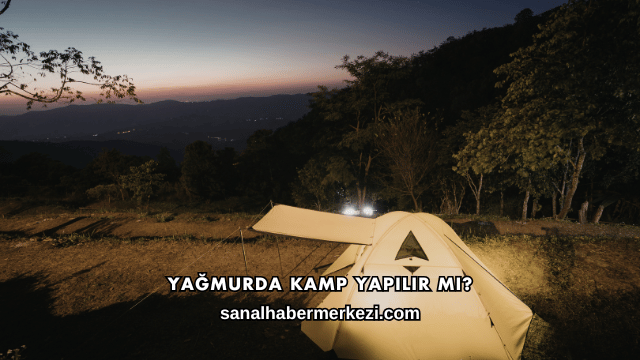 Yağmurda Kamp Yapılır mı?