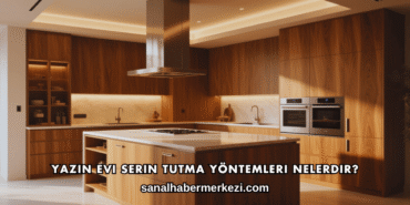 Yazın Evi Serin Tutma Yöntemleri Nelerdir?