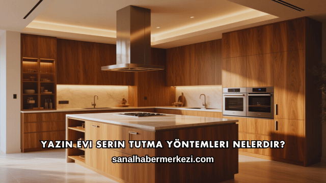 Yazın Evi Serin Tutma Yöntemleri Nelerdir?