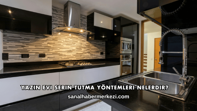 Yazın Evi Serin Tutma Yöntemleri Nelerdir?